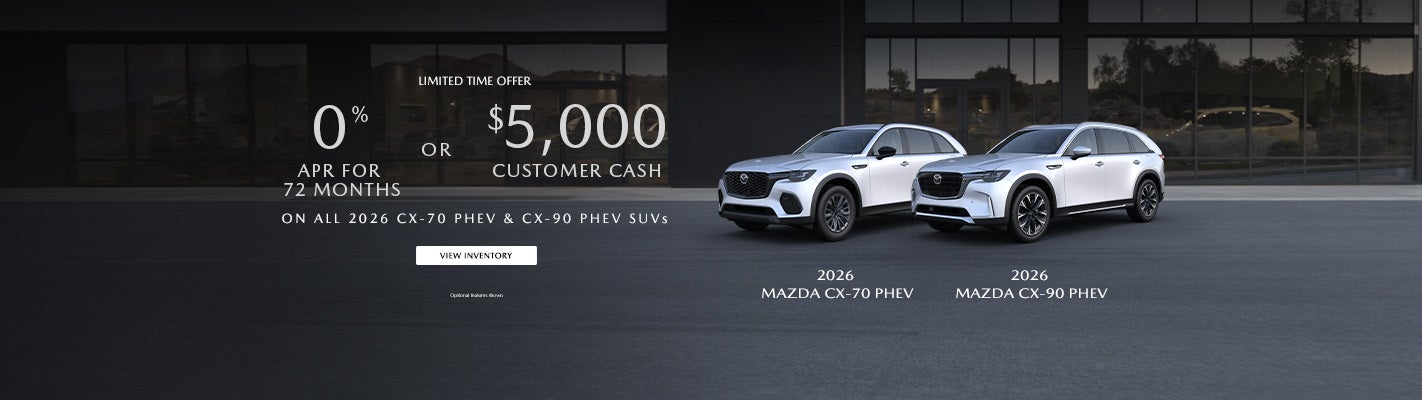 0% APR FOR 72 MONTHS OR $5,000 CUSTOMER CASH ON ALL 2026 CX-70 PHEV & CX-90 PHEV SUVS